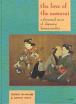 Hardcover The Love of the Samurai Thousand Years of Japanese Homosexuality Book