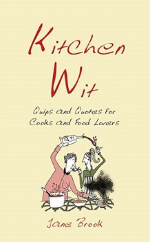 Hardcover Kitchen Wit: Quips and Quotes for Cooks and Food Lovers Book