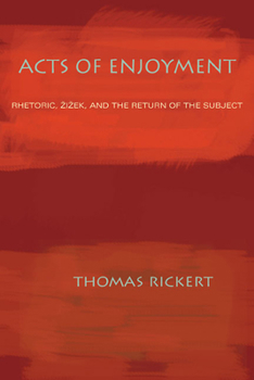 Paperback Acts of Enjoyment: Rhetoric, Zizek, and the Return of the Subject Book