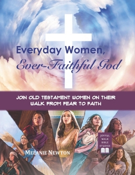 Paperback Everyday Women, Ever Faithful God: Join Old Testament Women on Their Walk from Fear to Faith Book