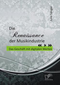 Paperback Die Renaissance der Musikindustrie: Das Geschäft mit digitalen Werten [German] Book