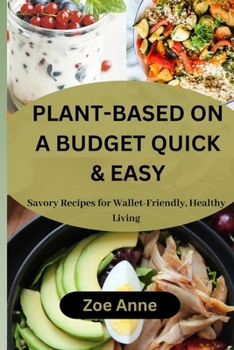 Paperback Plant-Based on a Budget Quick & Easy: Savory Recipes for Wallet-Friendly, Healthy Living Book