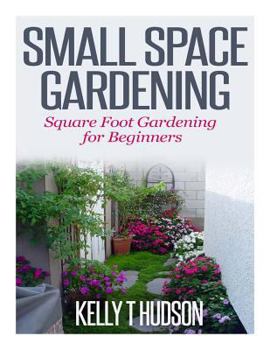 Paperback Small Space Gardening: Square Foot Gardening for Beginners Book