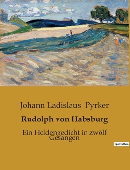 Paperback Rudolph von Habsburg: Ein Heldengedicht in zwölf Gesängen [German] Book