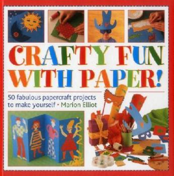 Hardcover Crafty Fun with Paper!: 50 Fabulous Papercraft Projects to Make Yourself Book