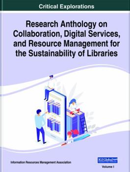 Hardcover Research Anthology on Collaboration, Digital Services, and Resource Management for the Sustainability of Libraries, 2 volume Book