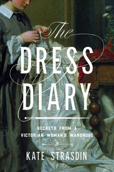 Hardcover The Dress Diary: Secrets from a Victorian Woman's Wardrobe Book