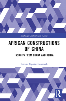 Hardcover African Constructions of China: Insights from Ghana and Kenya Book