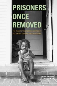 Paperback Prisoners Once Removed: The Impact of Incarceration and Reentry on Children, Families, and Communities Book