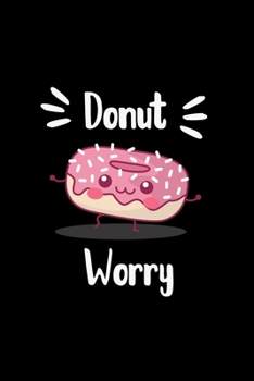 Paperback Donut Worry: Funny Blank Lined Notebook to Write Notes, To Do Lists, Notepad, Journal, Snarky Sarcastic pun for donuts lovers Book