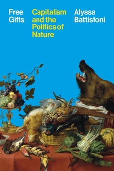 Hardcover Free Gifts: Capitalism and the Politics of Nature Book