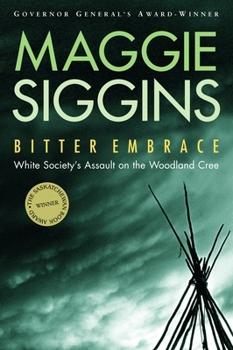 Paperback Bitter Embrace: White Society's Assault on the Woodland Cree Book