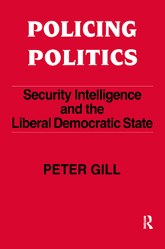 Paperback Policing Politics: Security Intelligence and the Liberal Democratic State Book