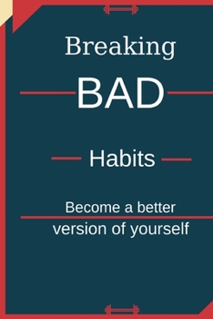 Paperback Breaking Bad Habits: Become a better version of yourself Book