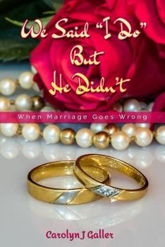 Paperback We Said I Do But He Didn't: When Marriage Goes Wrong Book