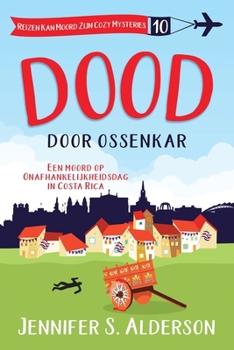 Dood door ossenkar: Een moord op Onafhankelijkheidsdag in Costa Rica (Reizen Kan Moord Zijn Cozy Mysteries) (Dutch Edition)