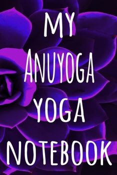 My Anuyoga Yoga Notebook: The perfect gift for the yoga fan in your life - 119 page lined journal!