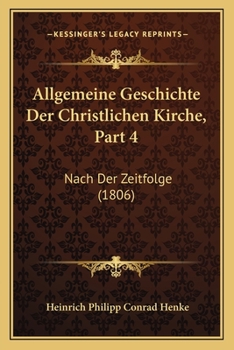 Paperback Allgemeine Geschichte Der Christlichen Kirche, Part 4: Nach Der Zeitfolge (1806) [German] Book