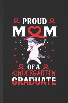 Paperback Proud Mom of a Kindergarten Graduate: Funny Blank Lined Notebook/ Journal For Kindergarten, Preschool Graduate Mom, Inspirational Saying Unique Specia Book