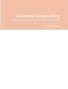 Universal Version Bible: The Books of Ketuvim – The Sifrei Emet Part 2