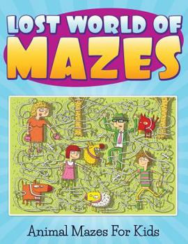 Paperback Lost World of Mazes - Animal Mazes For Kids Book