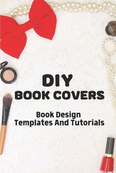Paperback DIY Book Covers: Book Design Templates And Tutorials: Design For Book Cover Drawing Book