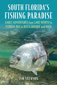 Paperback South Florida's Fishing Paradise: Early Adventures from Lake Worth to Florida Bay to Boca Grande and Back Book