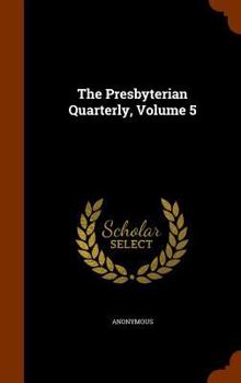 Hardcover The Presbyterian Quarterly, Volume 5 Book