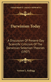 Hardcover Darwinism Today: A Discussion Of Present-Day Scientific Criticism Of The Darwinian Selection Theories (1907) Book