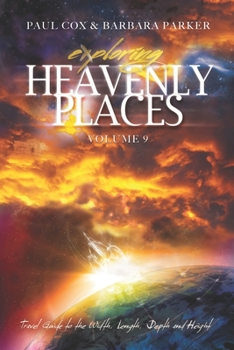 Paperback Exploring Heavenly Places Volume 9: Travel Guide to the Width, Length, Depth and Height Book