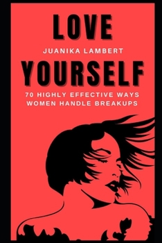 Paperback Love Yourself: 70 Highly Effective Ways Women Handle Breakups Book