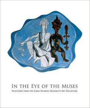 Hardcover In the Eye of the Muses: Selections from the Clark Atlanta University Art Collection [With CDROM] Book