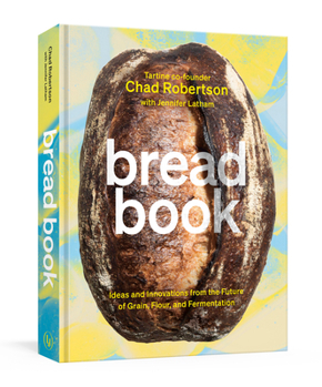 Hardcover Bread Book: Ideas and Innovations from the Future of Grain, Flour, and Fermentation [A Cookbook] Book