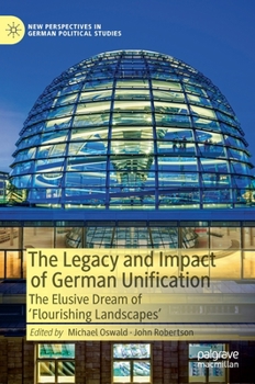 Hardcover The Legacy and Impact of German Unification: The Elusive Dream of 'Flourishing Landscapes' Book