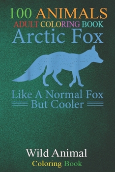 Paperback 100 Animals: arctic fox cute fox animal hiking mountain cold outdoor -c3MFf An Adult Wild Animals Coloring Book with Lions, Elephan Book