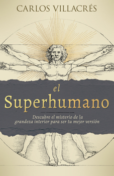 El Superhumano: Descubre el misterio de la grandeza interior para ser tu mejor versión (Spanish Edition)