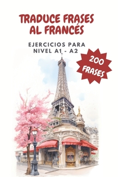 Paperback TRADUCE FRASES AL FRANCES Ejercicios para NIVEL A1 - A2: Aprender y practicar francés [Spanish] Book