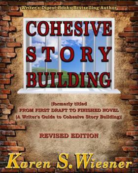 Paperback Cohesive Story Building: (formerly titled FROM FIRST DRAFT TO FINISHED NOVEL {A Writer's Guide to Cohesive Story Building}) Book