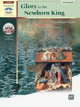 Paperback Glory to the Newborn King: 10 Inspiring Solo Piano Arrangements for the Christmas Season, Book & Online Audio (Sacred Performer Collections) Book