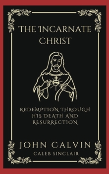Hardcover The Incarnate Christ: Redemption through His Death and Resurrection (Grapevine Press) Book