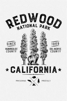 Redwood National Park California Humboldt County Del Norte County Since 1969 Preserve Protect: Redwood National and State Parks Lined Notebook, ... Composition Notebook, Gifts for Travelers