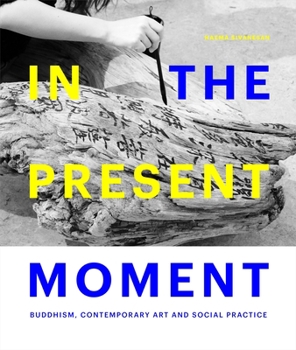Hardcover In the Present Moment: Buddhism, Contemporary Art and Social Practice Book