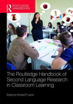 The Routledge Handbook of Second Language Research in Classroom Learning - Book  of the Routledge Handbooks in Applied Linguistics