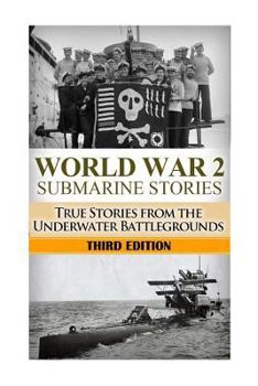 Paperback World War 2 Submarine Stories: True Stories From the Underwater Battlegrounds Book