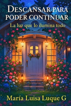 Paperback DESCANSAR PARA PODER CONTINUAR: La luz que lo ilumina todo (Spanish Edition) [Spanish] Book