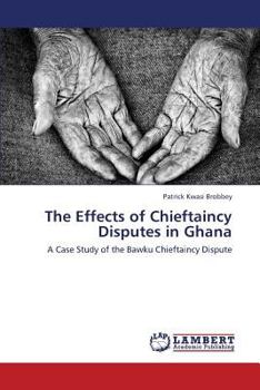 Paperback The Effects of Chieftaincy Disputes in Ghana Book