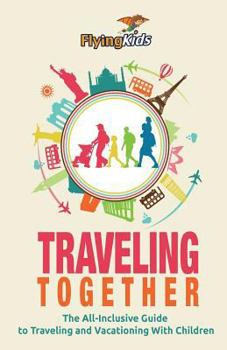 Paperback Traveling Together: The All-Inclusive Guide to Traveling and Vacationing With Children Book
