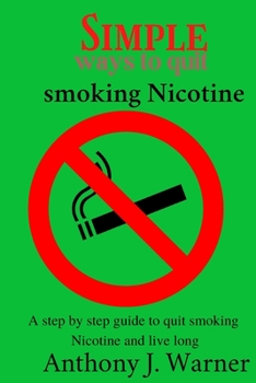 Paperback Simple ways to quit smoking Nicotine: A step by step guide to quit smoking Nicotine and live long [Large Print] Book