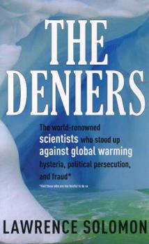 Hardcover The Deniers: The World-Renowned Scientists Who Stood Up Against Global Warming Hysteria, Political Persecution, and Fraud: And Thos Book