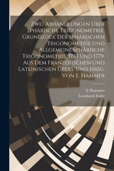 Paperback Zwei Abhandlungen über sphärische Trigonometrie. Grundzüge der sphärischen Trigonometrie und Allgemeine sphärische Trigonometrie, 1753 und 1779. Aus d [German] Book